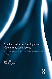 Southern African Development Community Land Issues Volume I: Towards a New Sustainable Relations Policy