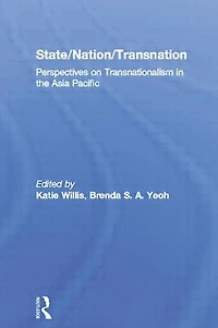 State/Nation/Transnation: Perspectives on Transnationalism the Asia Pacific
