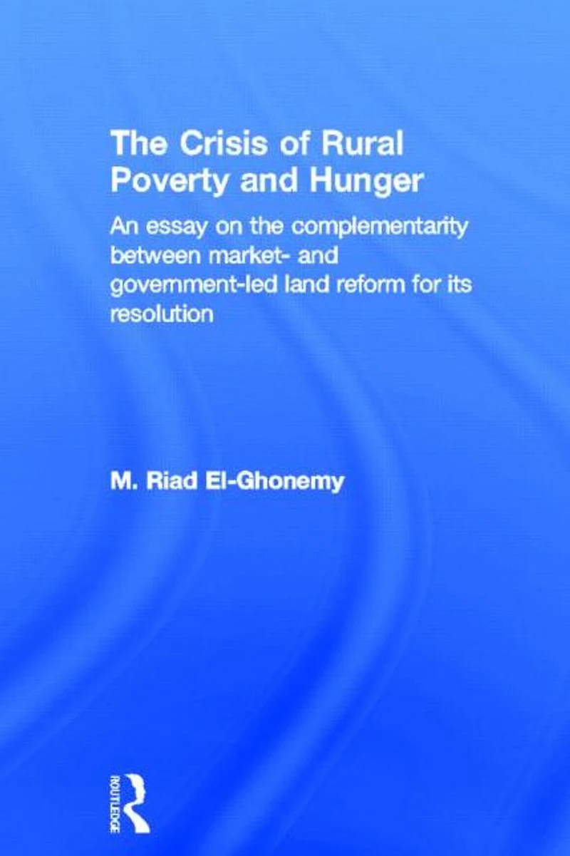 the Crisis of Rural Poverty and Hunger: An Essay on Complementarity between Market- Government-Led Land Reform for its Resolution