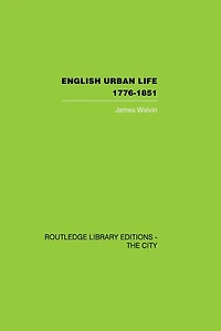 English Urban Life: 1776-1851