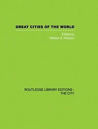 Great Cities of the World: Their government, Politics and Planning