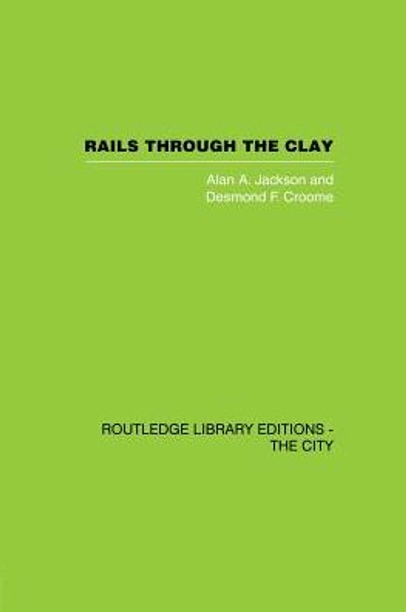 Rails Through the Clay: A History of London's Tube Railways