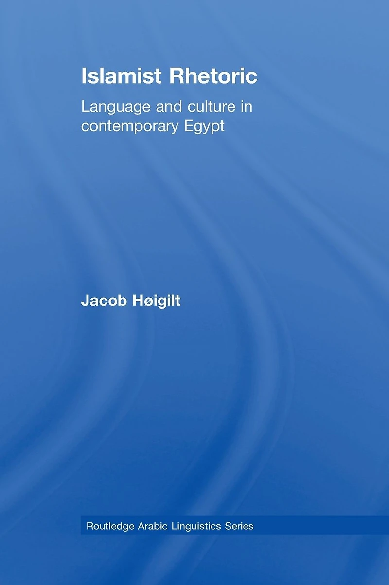 Islamist Rhetoric: Language and Culture Contemporary Egypt