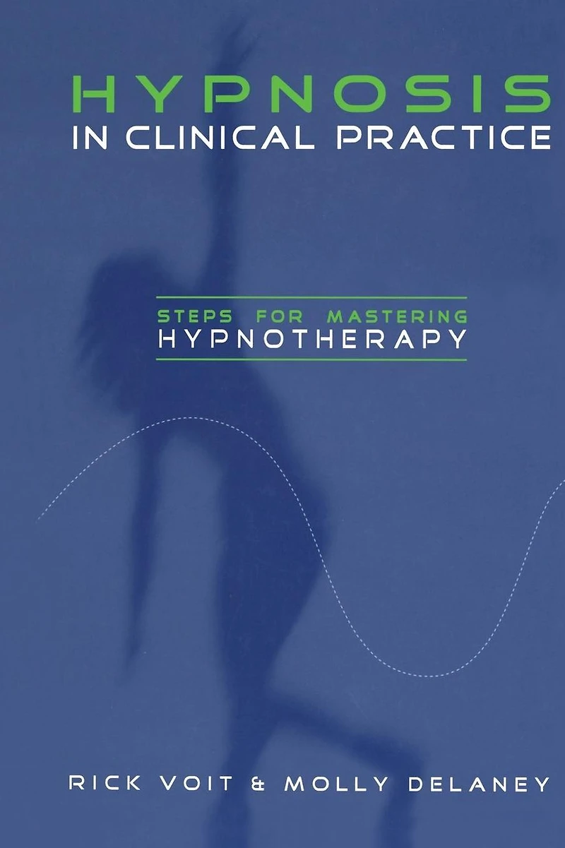 Hypnosis Clinical Practice: Steps for Mastering Hypnotherapy