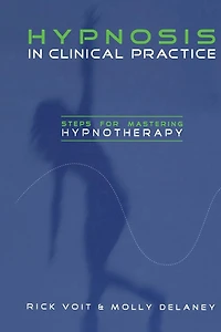 Hypnosis Clinical Practice: Steps for Mastering Hypnotherapy