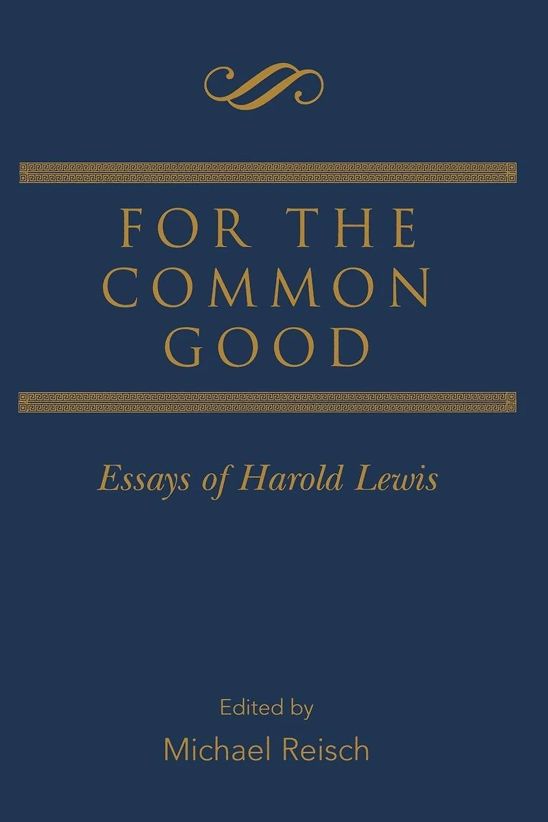 For the Common Good: Essays of Harold Lewis