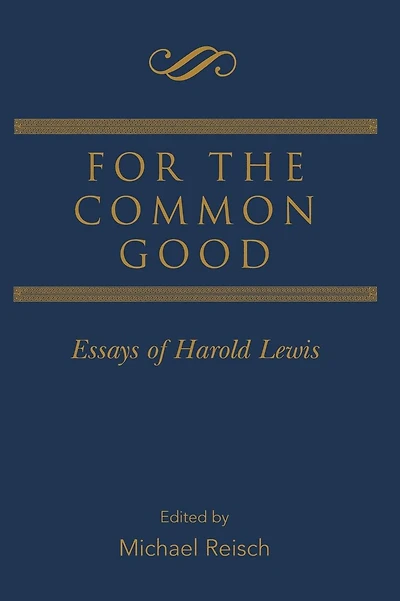 For the Common Good: Essays of Harold Lewis