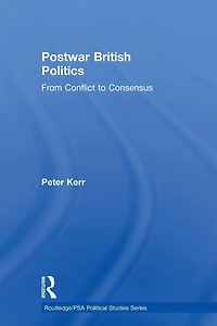 Postwar British Politics: From Conflict to Consensus
