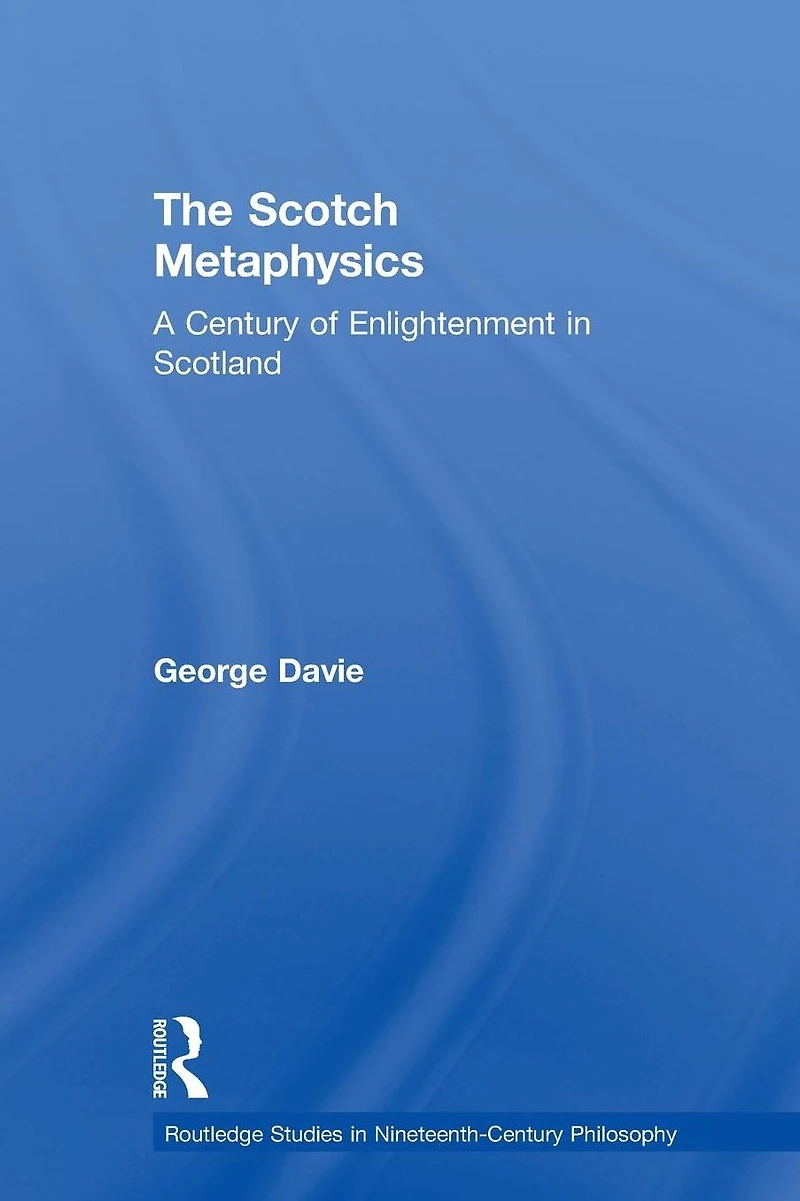 The Scotch Metaphysics: A Century of Enlightenment Scotland