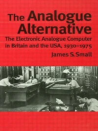 the Analogue Alternative: Electronic Computer Britain and USA, 1930-1975
