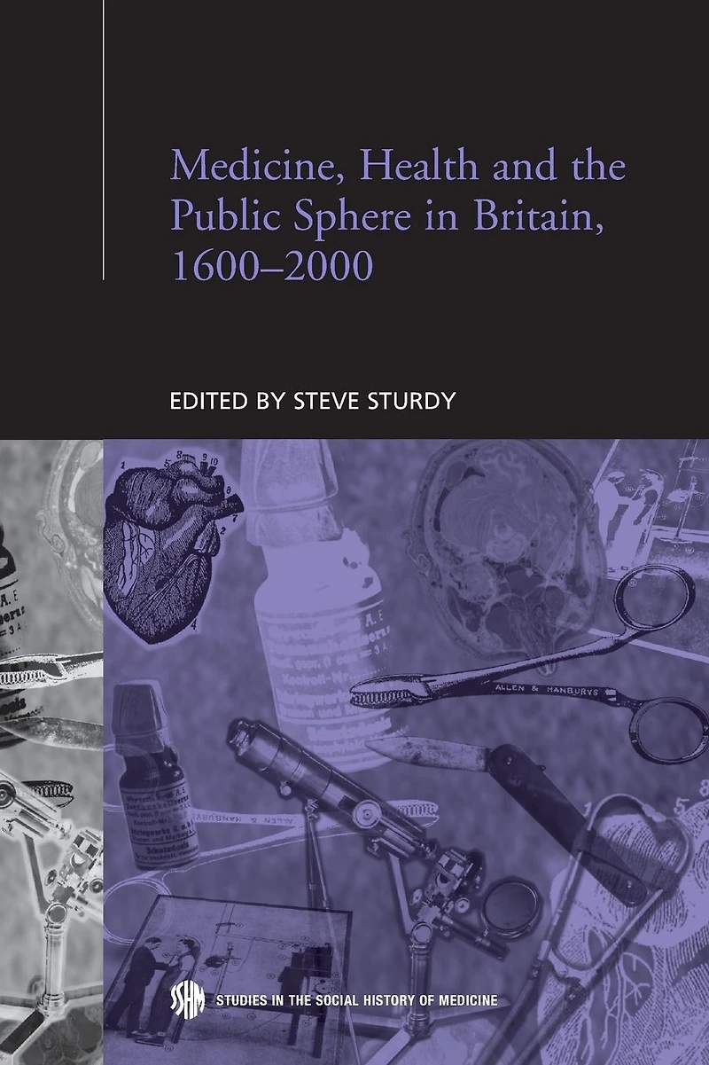 Medicine, Health and the Public Sphere Britain, 1600-2000