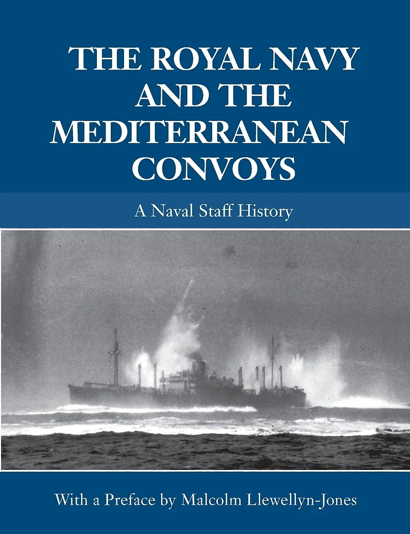 the Royal Navy and Mediterranean Convoys: A Naval Staff History