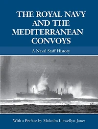 the Royal Navy and Mediterranean Convoys: A Naval Staff History