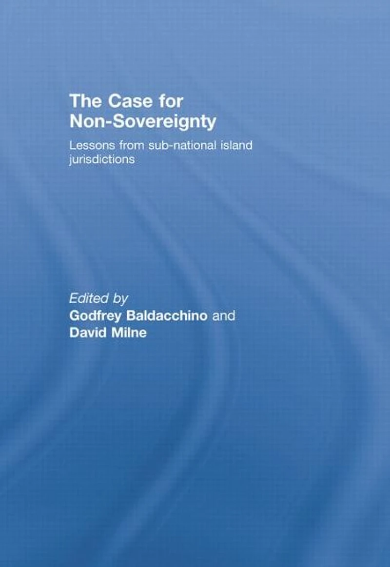 The Case for Non-Sovereignty: Lessons from Sub-National Island Jurisdictions