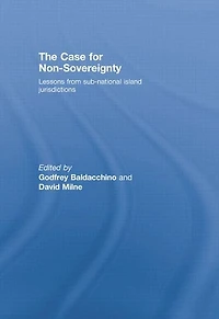 The Case for Non-Sovereignty: Lessons from Sub-National Island Jurisdictions