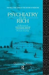 Psychiatry for the Rich: A History of Ticehurst Private Asylum 1792-1917