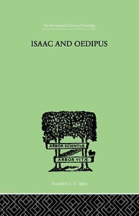 Isaac And Oedipus: A Study Biblical Psychology of the Sacrifice