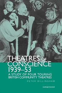 Theatre of Conscience 1939-53: A Study Four Touring British Community Theatres