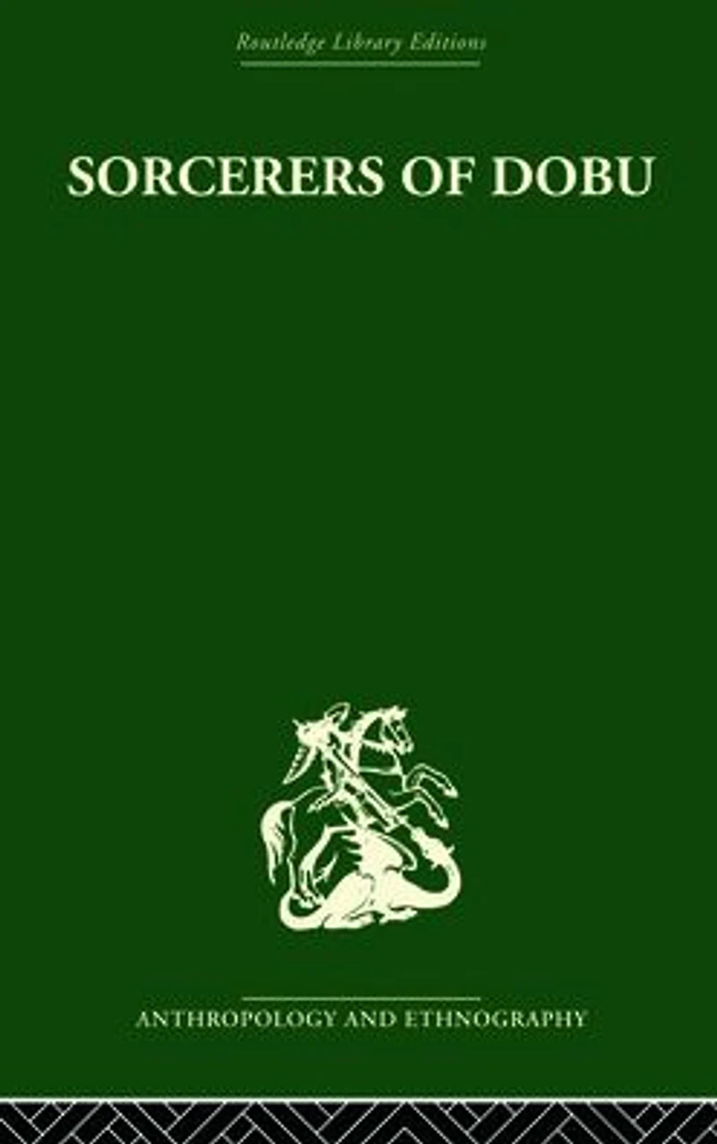 Sorcerers of Dobu: the social anthropology Dobu Islanders Western Pacific