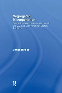 Segregated Miscegenation: On the Treatment of Racial Hybridity North American and Latin Literary Traditions