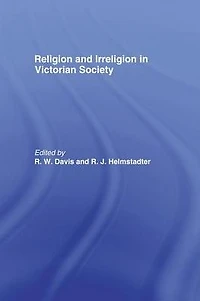 Religion and Irreligion Victorian Society: Essays Honor of R.K. Webb