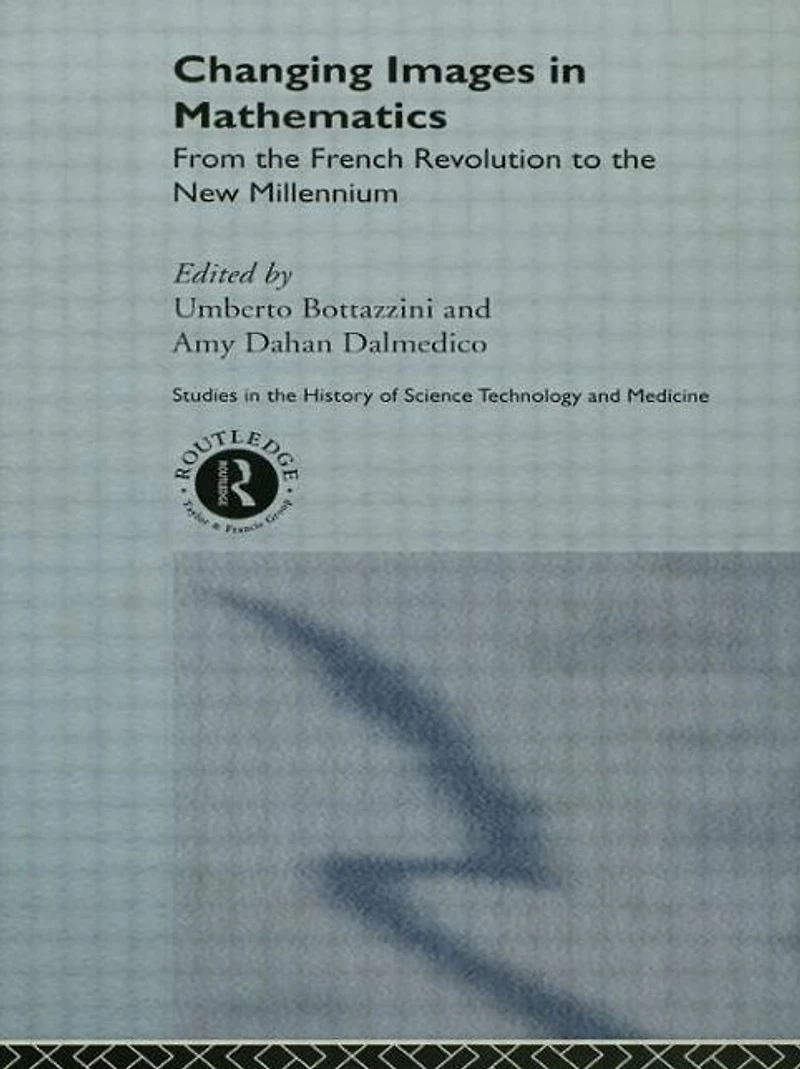 Changing Images Mathematics: From the French Revolution to New Millennium
