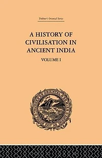 A History of Civilisation Ancient India: Based on Sanscrit Literature: Volume I