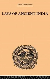 Lays of Ancient India: Selections from Indian Poetry Rendered into English Verse