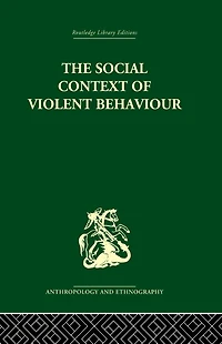 The Social Context of Violent Behaviour: A Anthropological Study an Israeli Immigrant Town