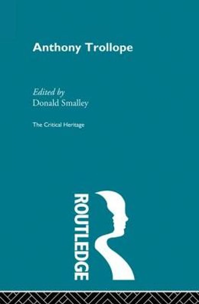 Anthony Trollope: The Critical Heritage
