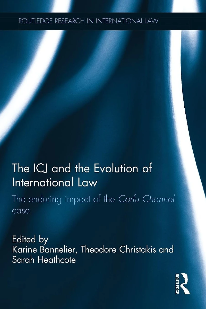 the ICJ and Evolution of International Law: Enduring Impact Corfu Channel Case