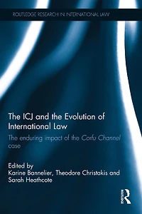 the ICJ and Evolution of International Law: Enduring Impact Corfu Channel Case