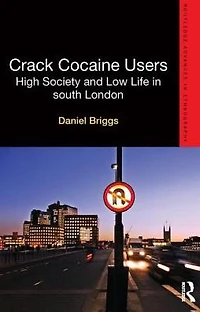 Crack Cocaine Users: High Society and Low Life South London