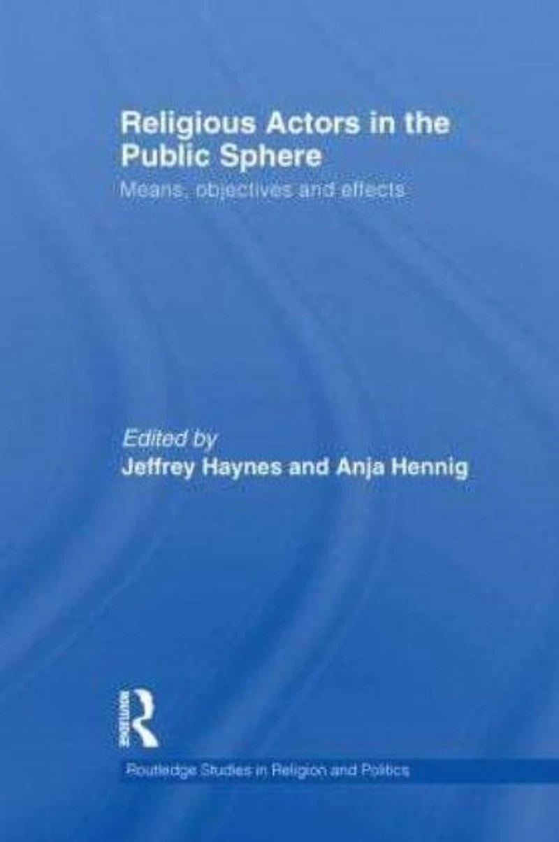 Religious Actors the Public Sphere: Means, Objectives, and Effects