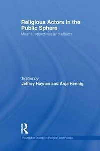 Religious Actors the Public Sphere: Means, Objectives, and Effects