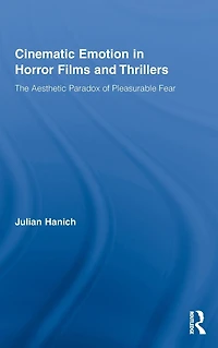 Cinematic Emotion Horror Films and Thrillers: The Aesthetic Paradox of Pleasurable Fear