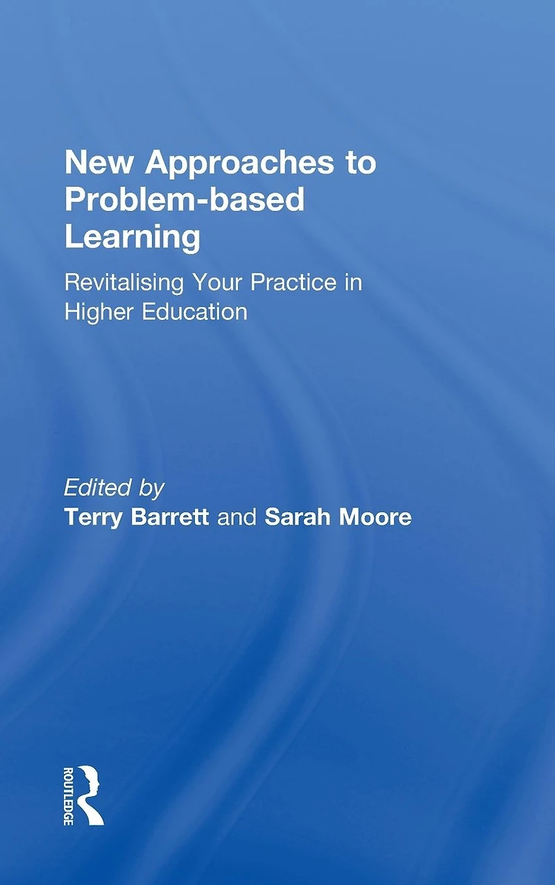 New Approaches to Problem-based Learning: Revitalising Your Practice Higher Education