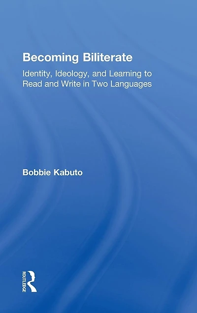 Becoming Biliterate: Identity, Ideology, and Learning to Read Write Two Languages
