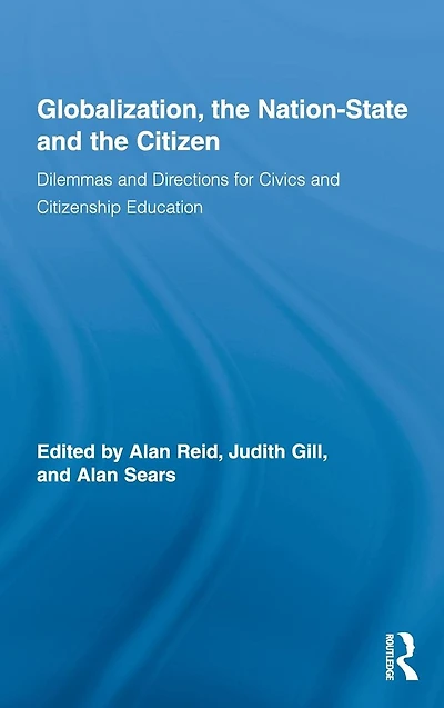 Globalization, the Nation-State and Citizen: Dilemmas Directions for Civics Citizenship Education