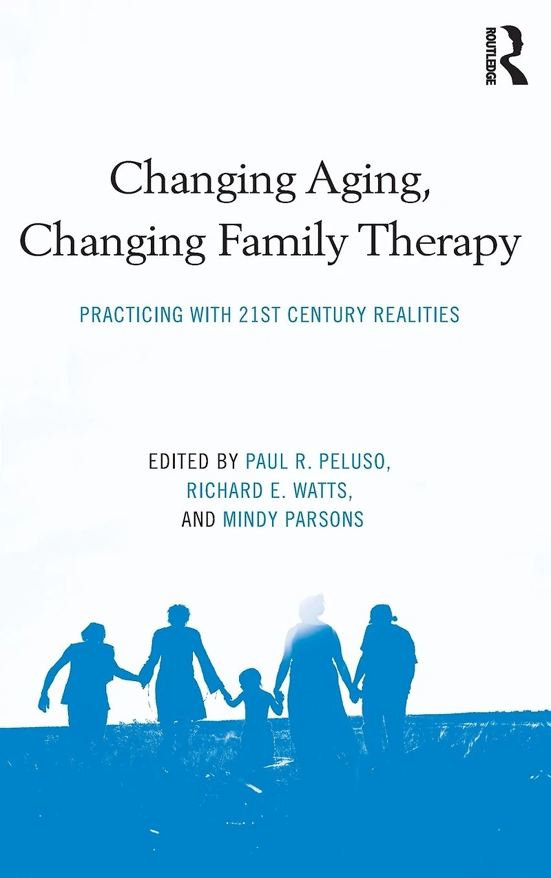Changing Aging, Family Therapy: Practicing With 21st Century Realities