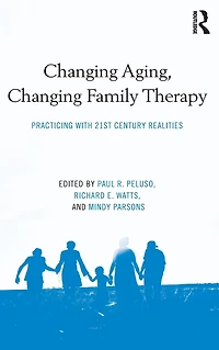 Changing Aging, Family Therapy: Practicing With 21st Century Realities