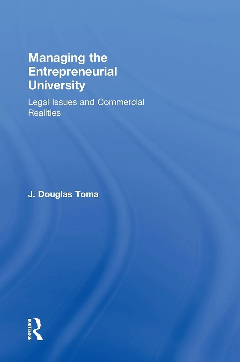 Managing the Entrepreneurial University: Legal Issues and Commercial Realities