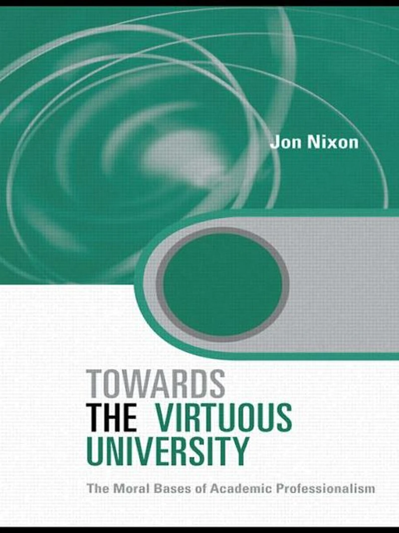 Towards The Virtuous University: Moral Bases of Academic Practice