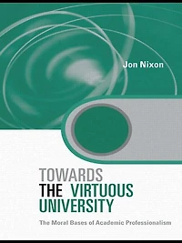 Towards The Virtuous University: Moral Bases of Academic Practice