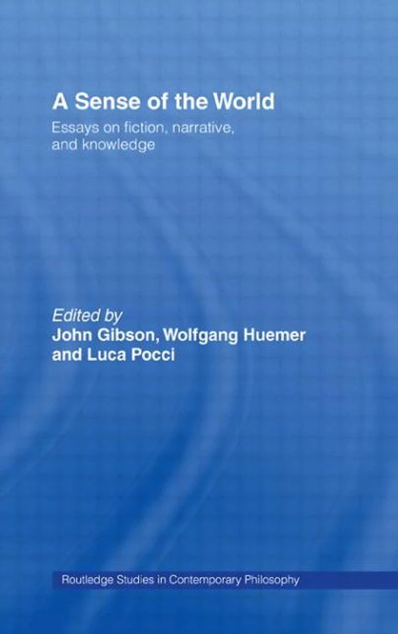 A Sense of the World: Essays on Fiction, Narrative, and Knowledge