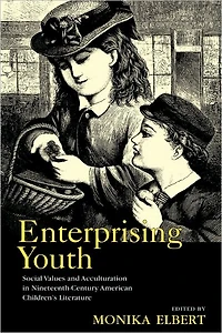 Enterprising Youth: Social Values and Acculturation Nineteenth-Century American Children's Literature