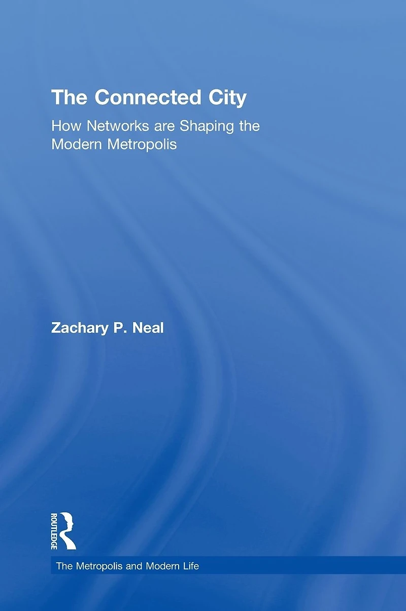 the Connected City: How Networks are Shaping Modern Metropolis