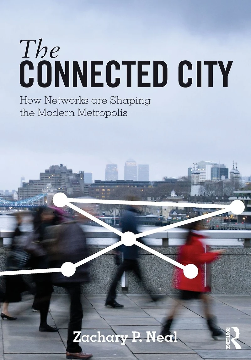 the Connected City: How Networks are Shaping Modern Metropolis