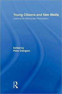 Young Citizens and New Media: Learning for Democratic Participation