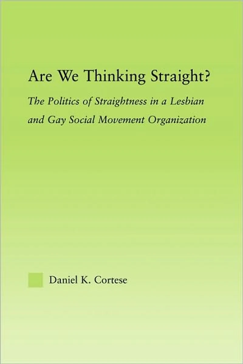 Are We Thinking Straight?: The Politics of Straightness a Lesbian and Gay Social Movement Organization